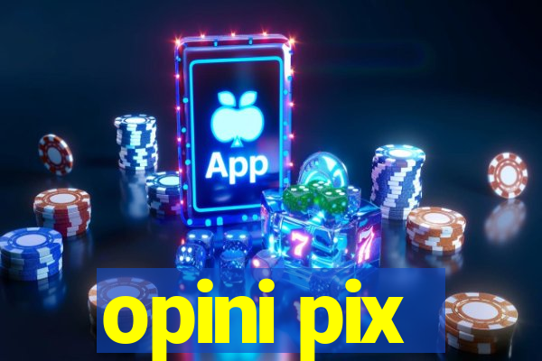 opini pix